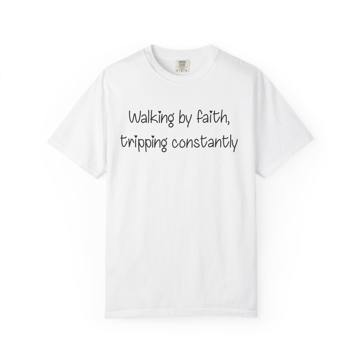 T-Shirt — "Walking by Faith, tripping constantly" Inspirational Christian Tee