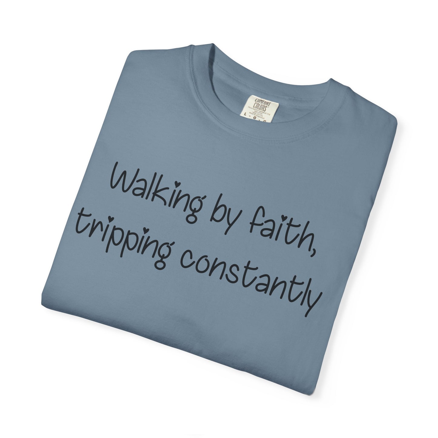 T-Shirt — "Walking by Faith, tripping constantly" Inspirational Christian Tee
