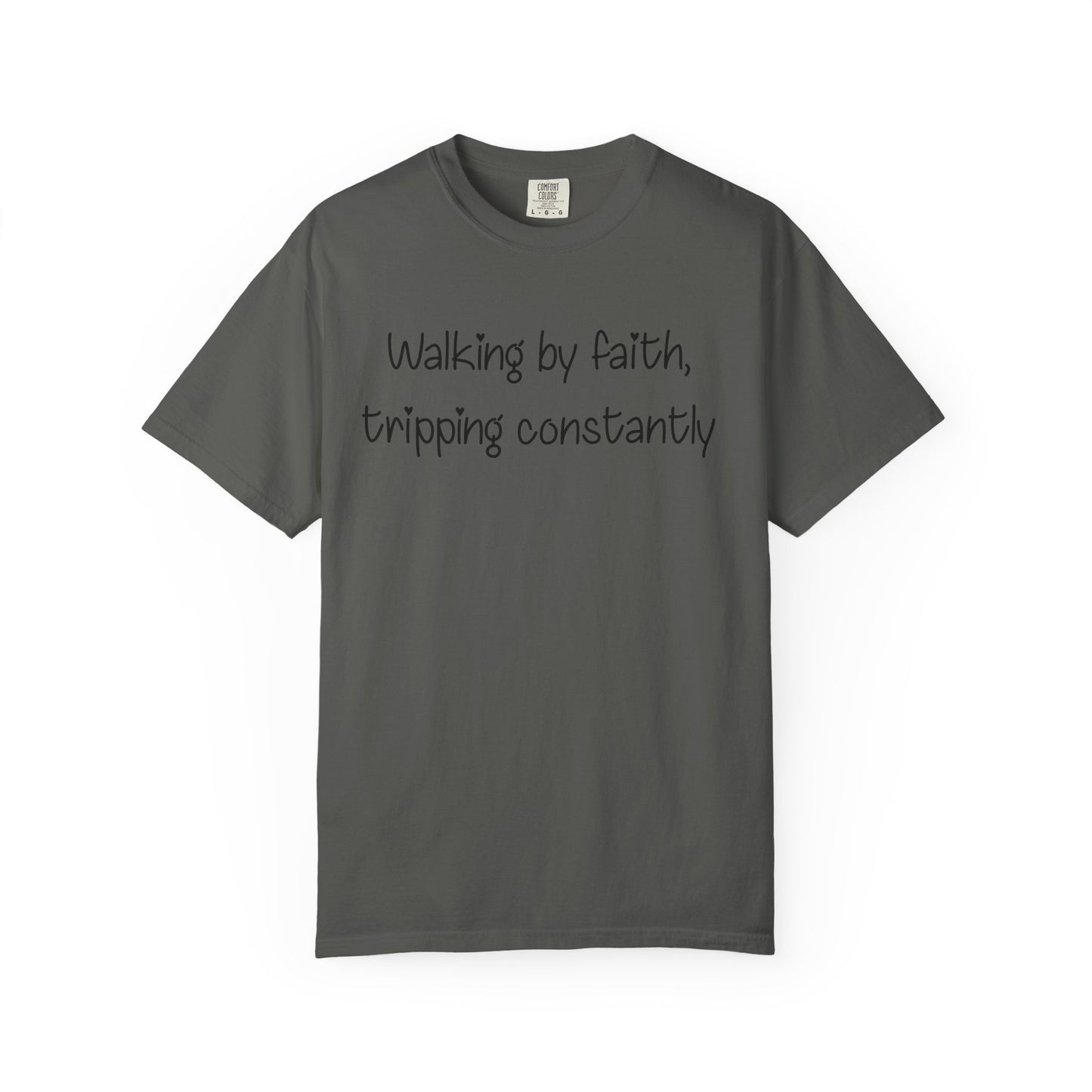 T-Shirt — "Walking by Faith, tripping constantly" Inspirational Christian Tee
