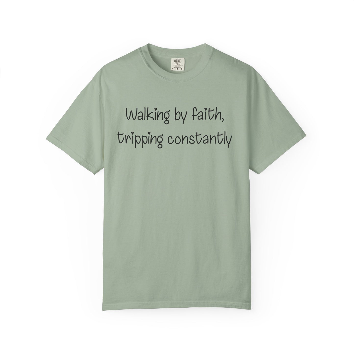 T-Shirt — "Walking by Faith, tripping constantly" Inspirational Christian Tee