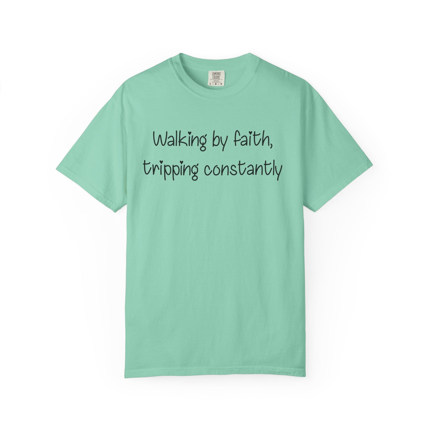 T-Shirt — "Walking by Faith, tripping constantly" Inspirational Christian Tee