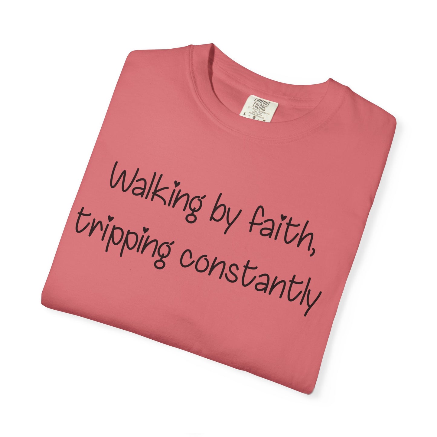 T-Shirt — "Walking by Faith, tripping constantly" Inspirational Christian Tee