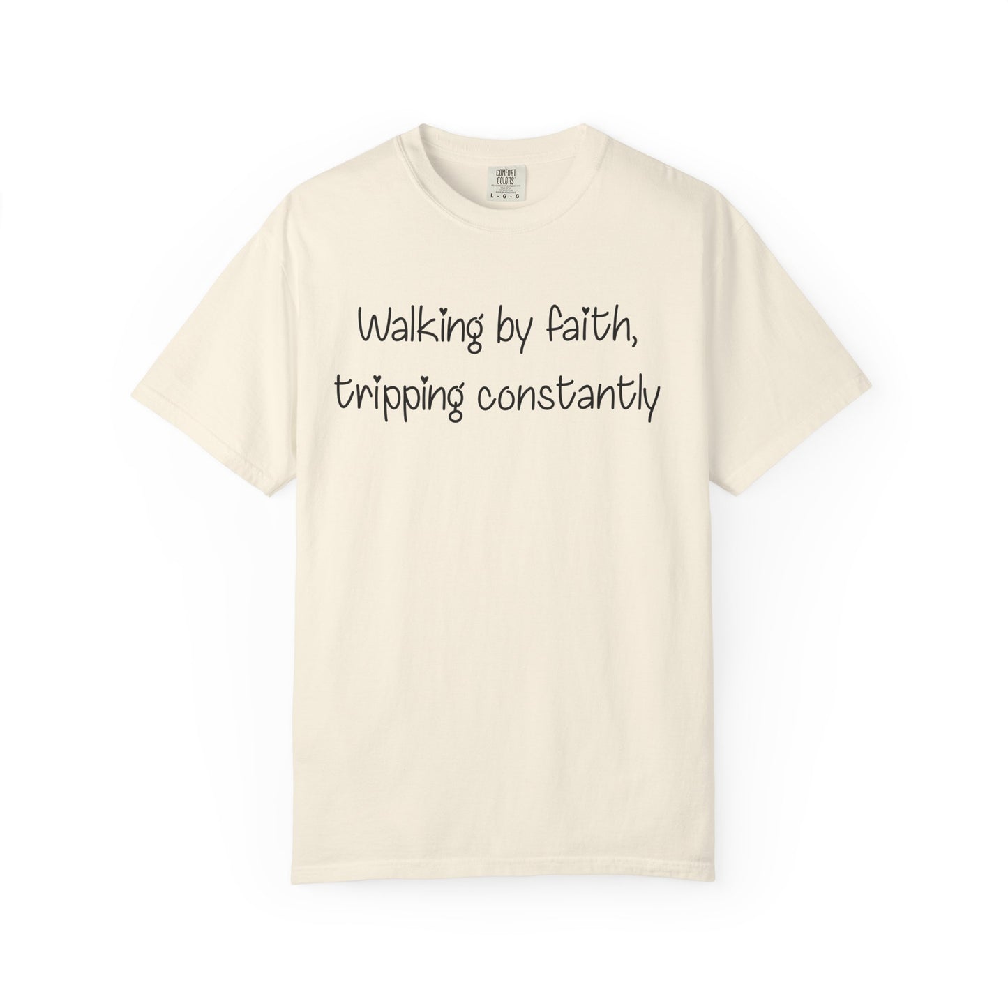 T-Shirt — "Walking by Faith, tripping constantly" Inspirational Christian Tee