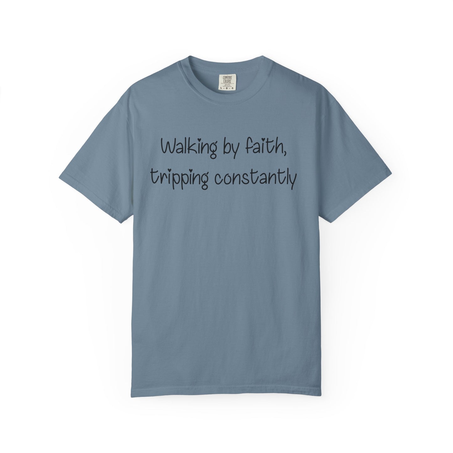 T-Shirt — "Walking by Faith, tripping constantly" Inspirational Christian Tee