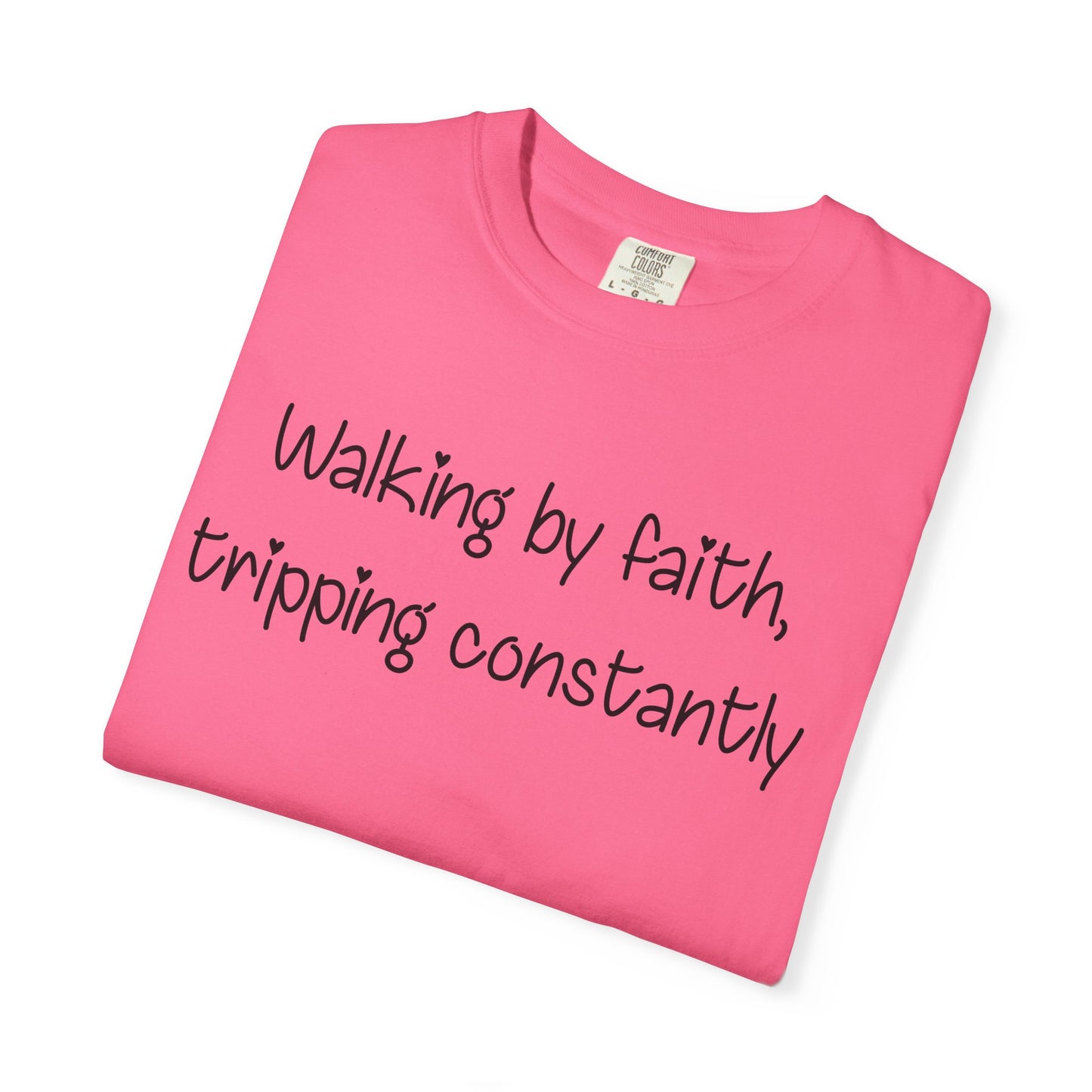 T-Shirt — "Walking by Faith, tripping constantly" Inspirational Christian Tee