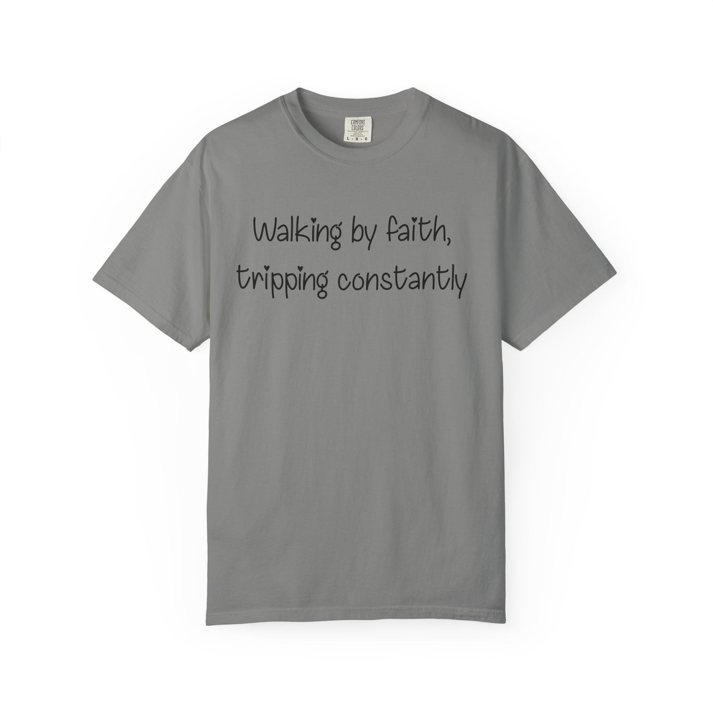 T-Shirt — "Walking by Faith, tripping constantly" Inspirational Christian Tee