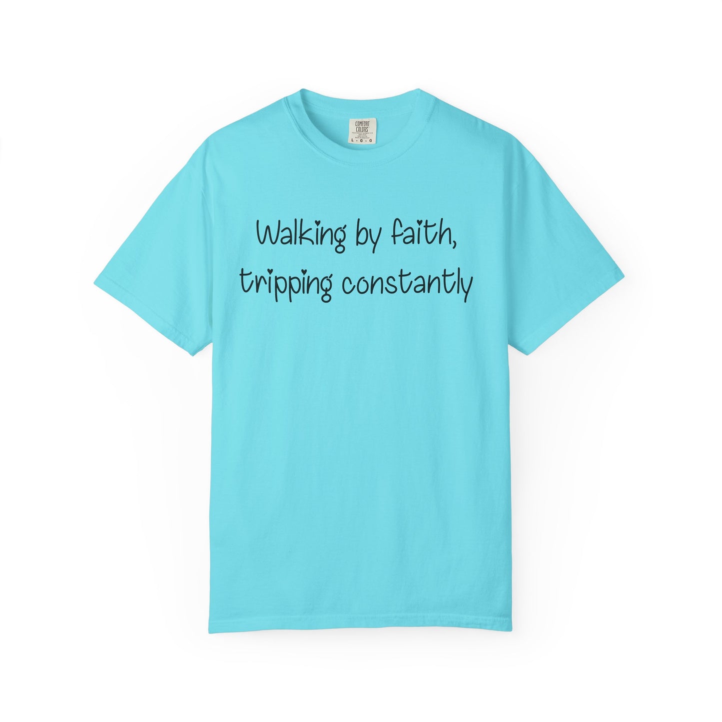 T-Shirt — "Walking by Faith, tripping constantly" Inspirational Christian Tee