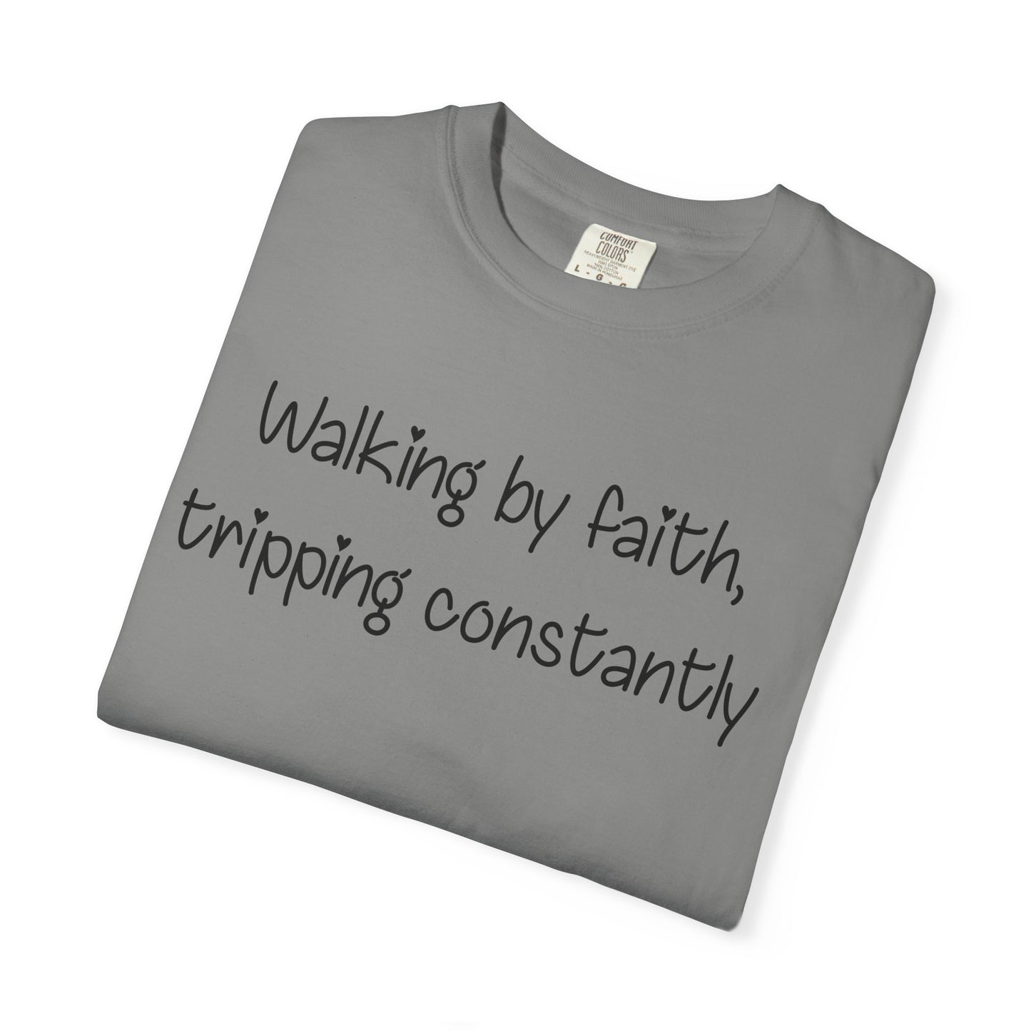 T-Shirt — "Walking by Faith, tripping constantly" Inspirational Christian Tee