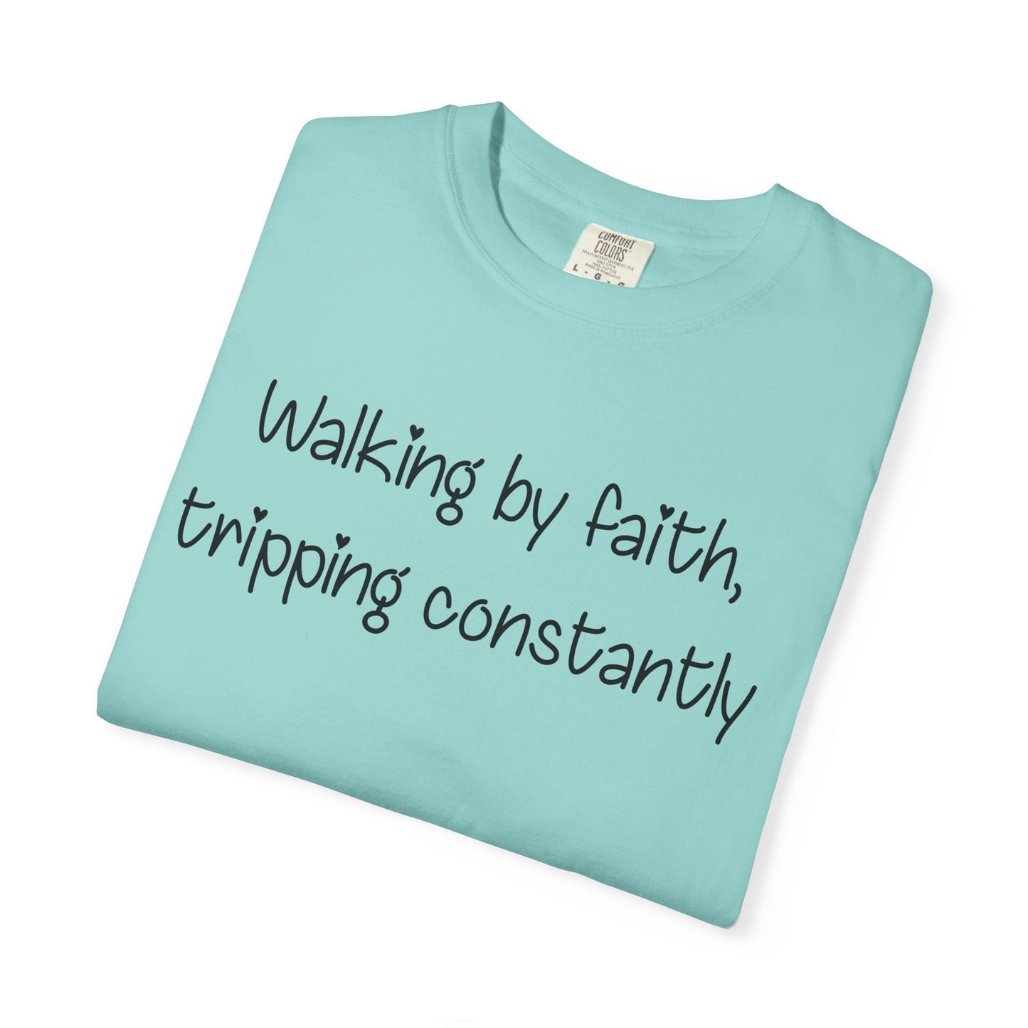 T-Shirt — "Walking by Faith, tripping constantly" Inspirational Christian Tee