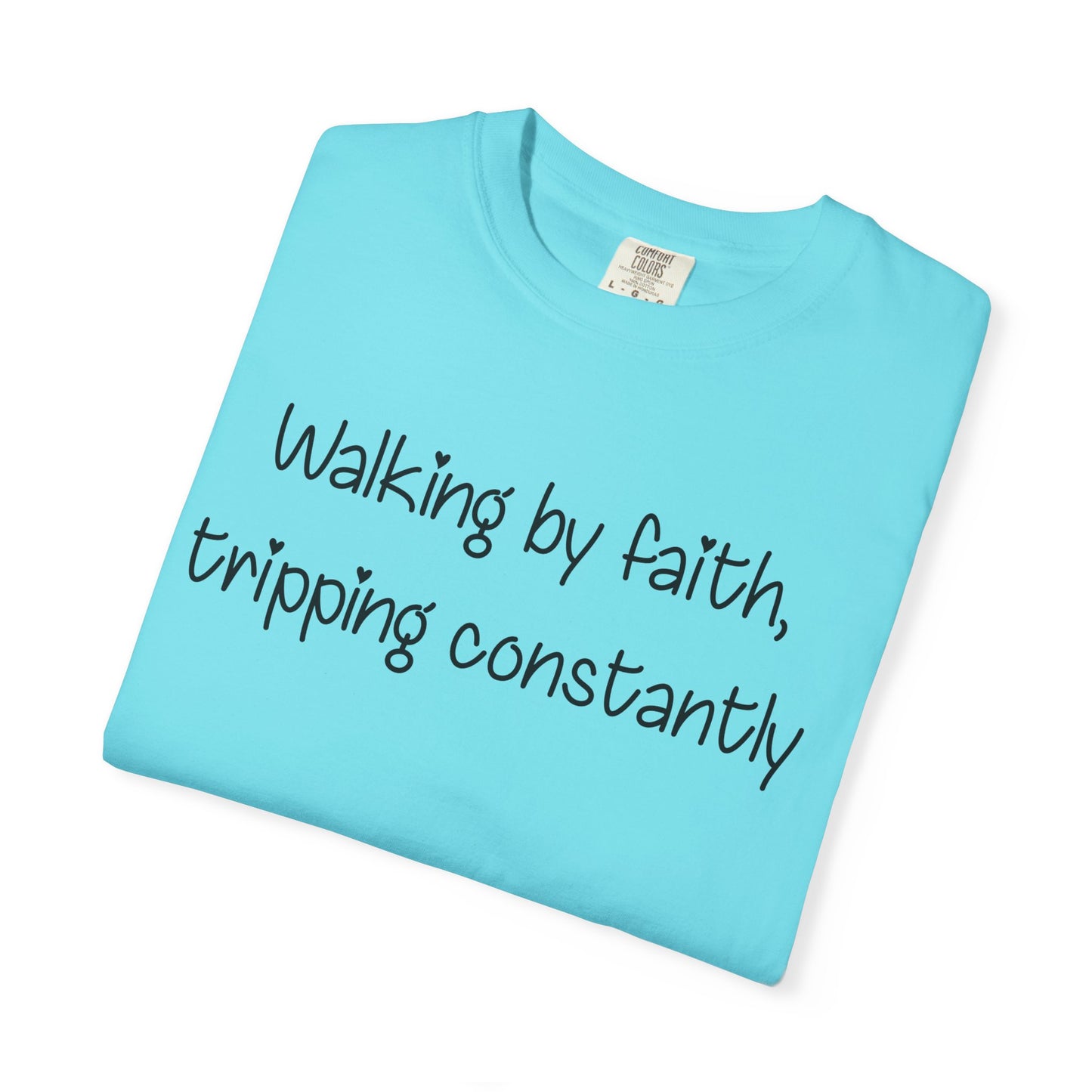 T-Shirt — "Walking by Faith, tripping constantly" Inspirational Christian Tee