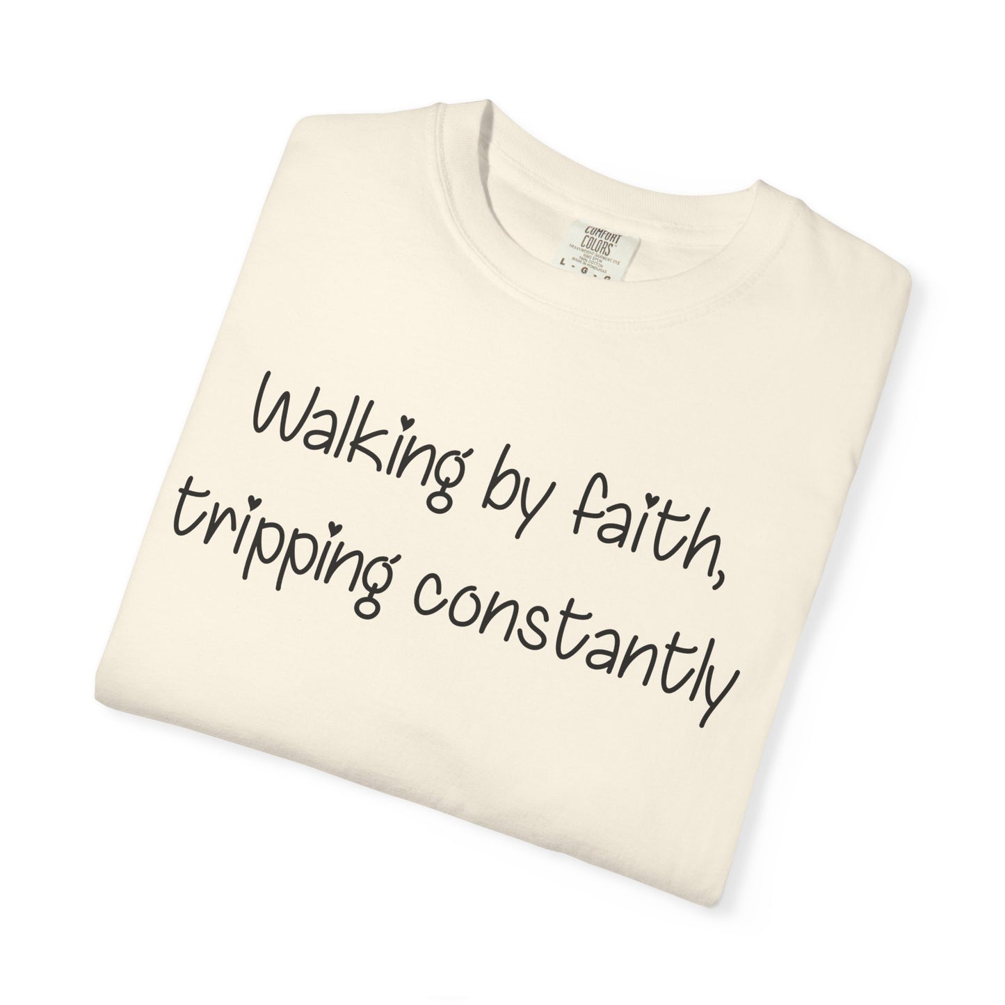 T-Shirt — "Walking by Faith, tripping constantly" Inspirational Christian Tee