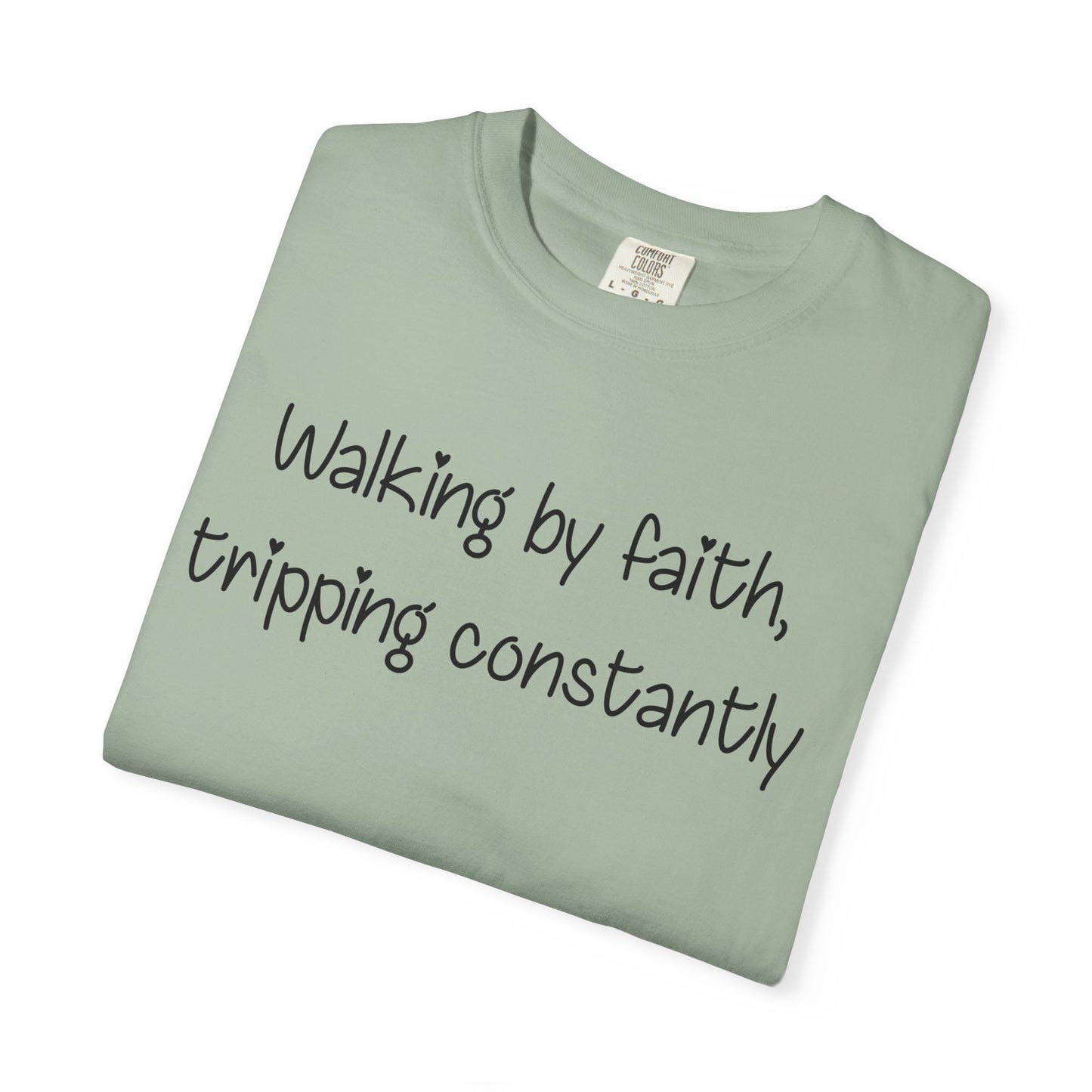 T-Shirt — "Walking by Faith, tripping constantly" Inspirational Christian Tee
