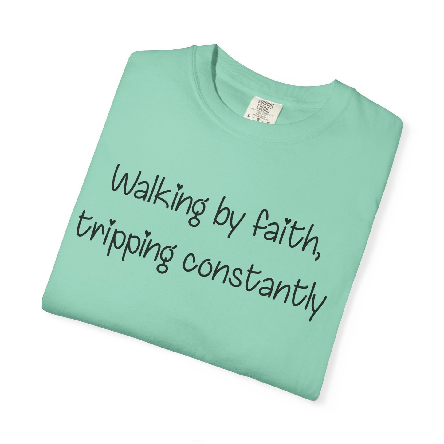 T-Shirt — "Walking by Faith, tripping constantly" Inspirational Christian Tee
