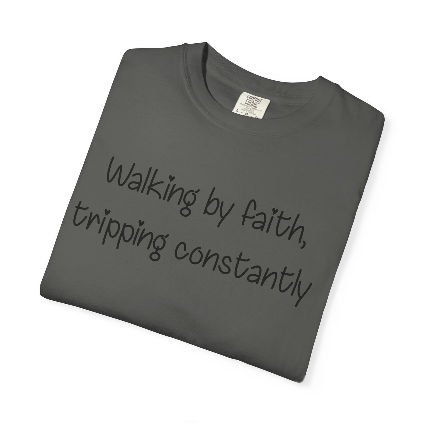 T-Shirt — "Walking by Faith, tripping constantly" Inspirational Christian Tee