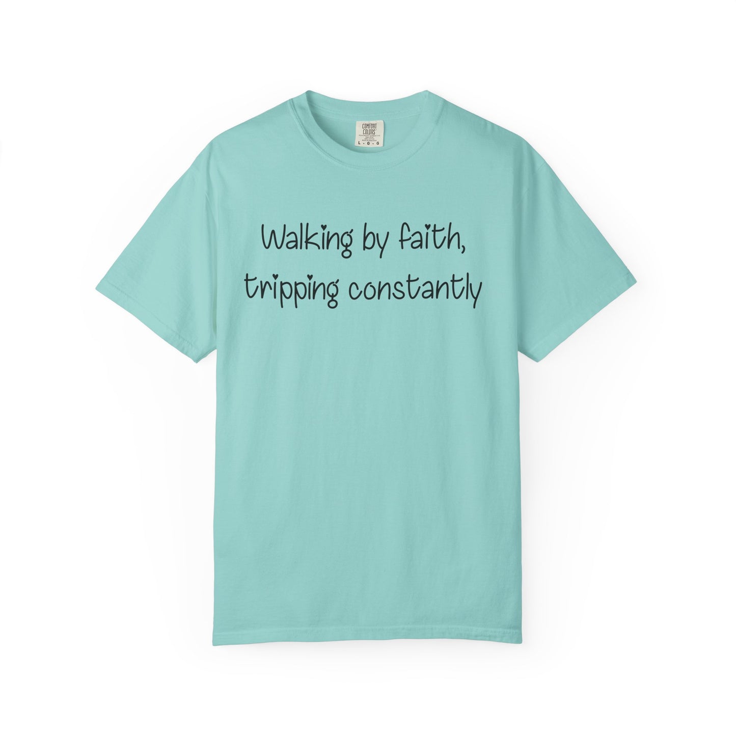 T-Shirt — "Walking by Faith, tripping constantly" Inspirational Christian Tee