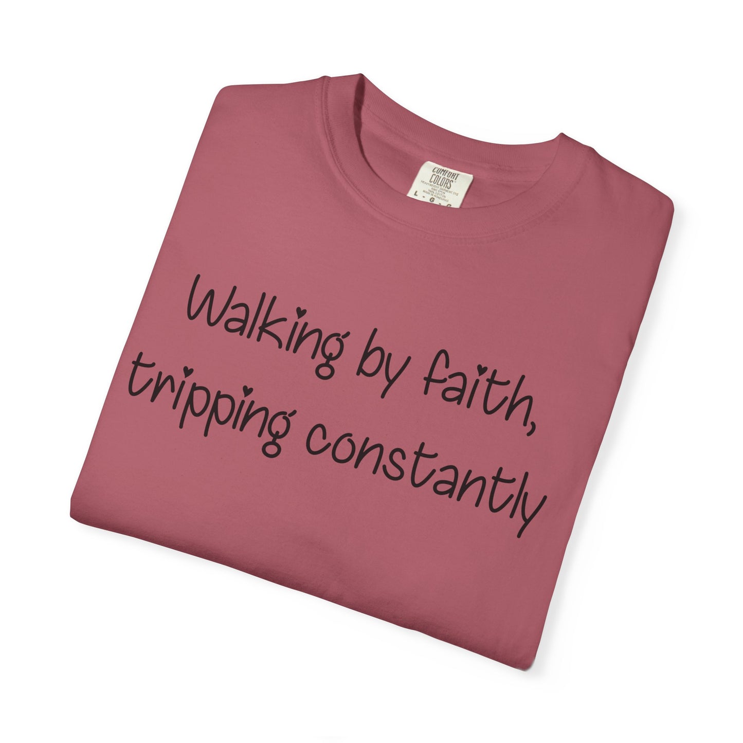 T-Shirt — "Walking by Faith, tripping constantly" Inspirational Christian Tee